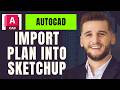 How To Import Plan Into Sketchup in Autocad