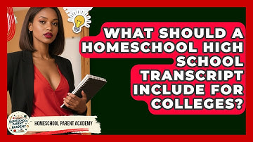 What Should A Homeschool High School Transcript Include For Colleges? - Homeschool Parent Academy