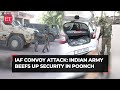 Iaf convoy attack indian army beefs up security in poonch after terrorist attack