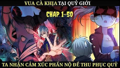 Vua Cà Khịa Tại Quỷ Giới, Ta Nhận Cảm Xúc Phẩn Nộ Để Thu Phục Quỷ (Chap1-50) | Mee Review Truyện
