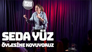 Seda Yüz - Öylesine Koyuyoruz I TuzBiber Stand-Up Resimi