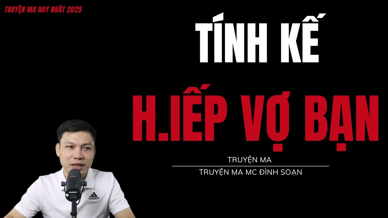 TRUYỆN MA ĐÌNH SOẠN :TÍNH KẾ H.IẾP VỢ BẠN : CHUYỆN MA MC ĐÌNH SOẠN MỚI NHẤT.