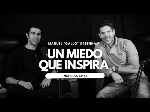Un Miedo que Inspira con Manuel "Gallo" Greenham | Inspiras Podcast  Ep. 14