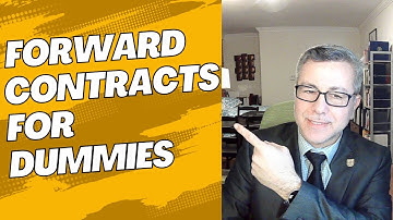 Forward Contracts For Dummies. A Finance Lawyer Explains Wall Street to Main Street