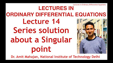 Lecture 14 Series solution of ODE about a Singular Point [Lectures in ODE] by Dr. Amit Mahajan