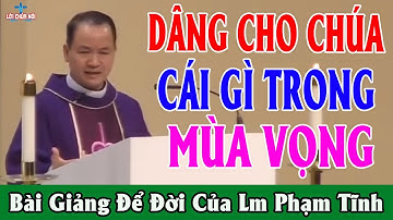 DÂNG CHO CHÚA CÁI GÌ TRONG MÙA VỌNG - Bài Giảng Sâu Sắc Của Lm Phạm Tĩnh | Lời Chúa Nói