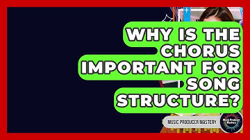 Why Is The Chorus Important For Song Structure? - Music Producer Mastery