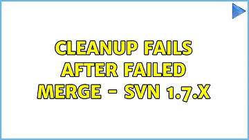 Cleanup fails after failed merge - SVN 1.7.x