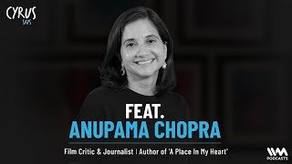 Cyrus Says Feat. Anupama Chopra | Film Critic & Journalist | Author of 'A Place In My Heart'