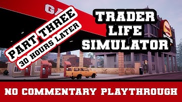 Trader Life Simulator | Part Three | Fast Forward of 30 Hours into the Game | No Commentary