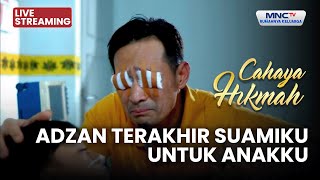 🔴 ADZAN TERAKHIR SUAMIKU UNTUK ANAKKU | LIVE CAHAYA HIKMAH | 14 JANUARI 2026