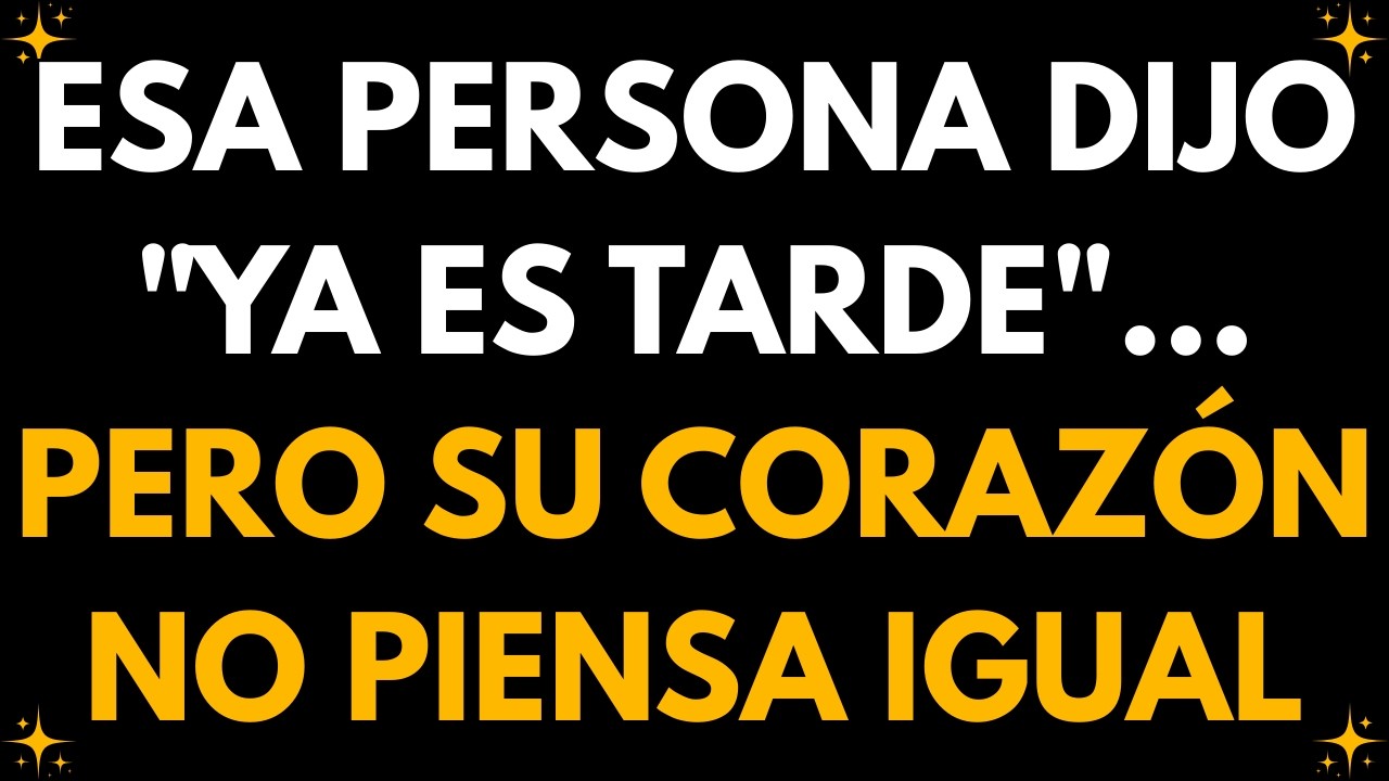 💌 ESA PERSONA DIJO YA ES TARDE… PERO SU CORAZÓN NO PIENSA IGUAL