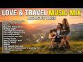 Best Chill Acoustic Love Songs 2026 💕 Relaxing Travel Playlist for Romantic Vibes