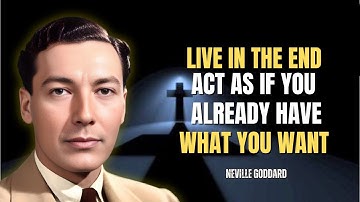 Neville Goddard - Live In The End: Manifest Your Desires By Feeling Fulfilled!