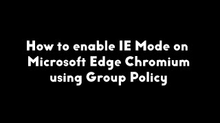 how to enable ie mode on microsoft edge chromium using group policy