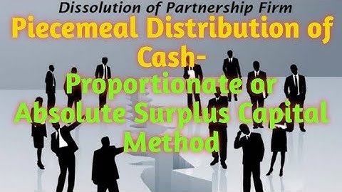 Piecemeal Distribution of Cash, Proportionate Capital or Surplus Capital Method