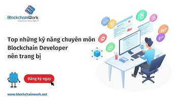 Top những kỹ năng chuyên môn Blockchain Developer nên trang bị