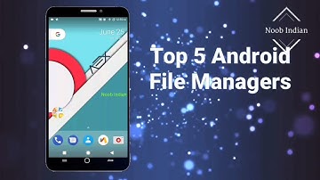 Top 5 Android File Managers | Noob Indian