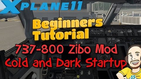 X-Plane 11 - A Beginners Guide by A Beginner | Episode 3 | 737-800 Zibo Mod Cold and Dark Startup