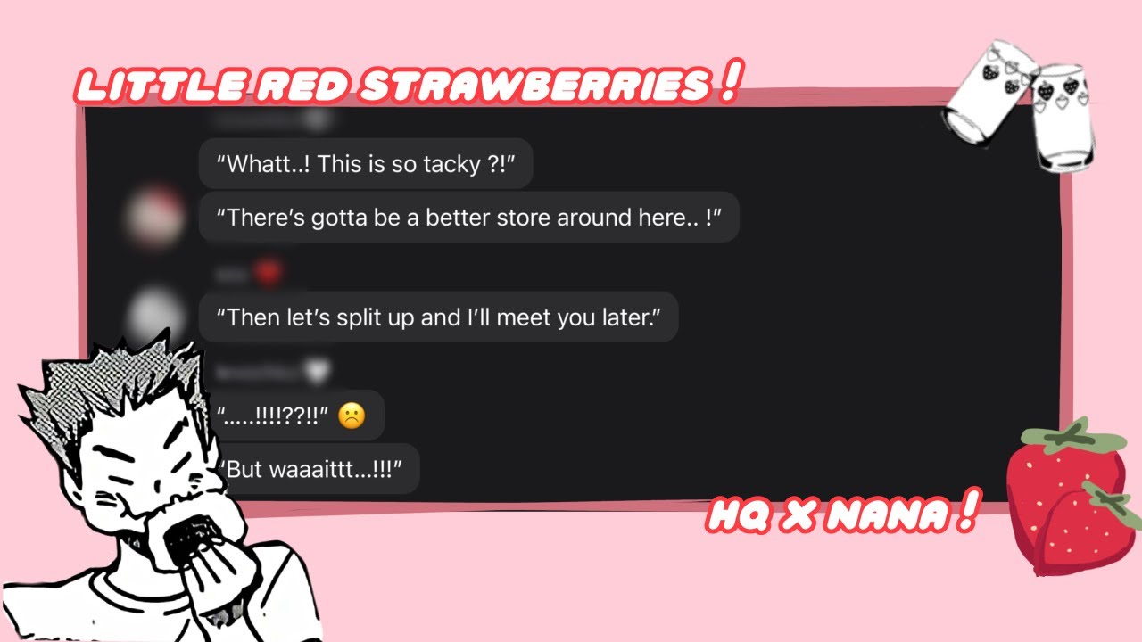 🍓— little red strawberries | nana x HQ | haikyuu texts !