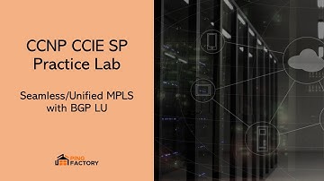 AS 20: Seamess/Unified MPLS with BGP LU | CCNP CCIE SP Practice Lab