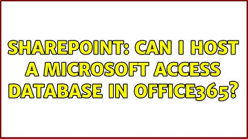 Sharepoint: Can I host a Microsoft Access database in Office365? (3 Solutions!!)