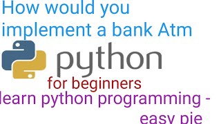 how would you implement a bank atm python| python part-2|learn python programming for beginners