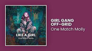 Girl Gang Off Grid - One Match Molly [Lyric Video]
