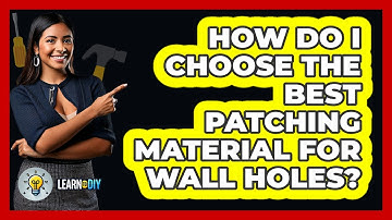 How Do I Choose The Best Patching Material For Wall Holes? - LearnToDIY360.com