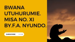 Bwana Utuhurumie. MISA NAMBA XI by Felician A Nyundo.(FAN)