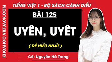 Tiếng Việt lớp 1 Cánh diều - Bài 125 - Uyên, uyêt - trang 56, 57 - Cô Nguyễn Hà Trang (DỄ HIỂU NHẤT)