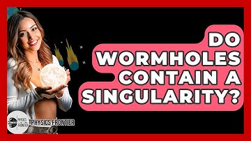 Do Wormholes Contain A Singularity? - Physics Frontier
