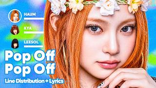 KiiiKiii - Pop Off Pop Off (Line Distribution + Lyrics Karaoke) PATREON REQUESTED