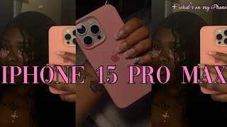 IPHONE 15 PRO MAX + WHAT’S ON MY IPHONE