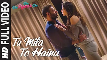 Full Song: TU MILA TO HAINA | De De Pyaar De | Ajay Devgn, Rakul | Arijit Singh,Amaal Mallik,Kunaal