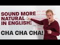 Sound more natural in English: CHA, CHA, CHA!