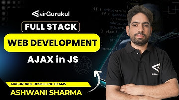 L51: AJAX in JS | Full Stack Web Development | airGurukul Upskilling Exams | Ashwani Sharma