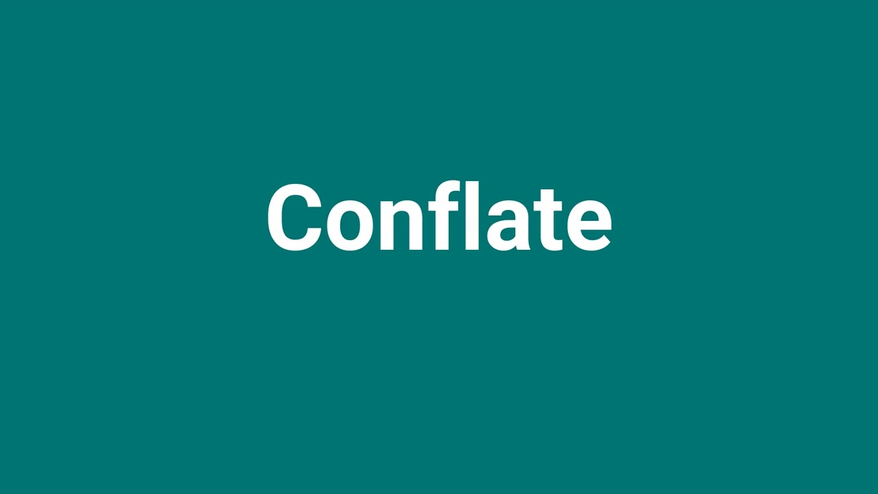 'Conflate' Meaning and Pronunciation