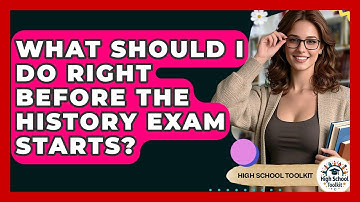 What Should I Do Right Before The History Exam Starts? - High School Toolkit