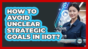 How To Avoid Unclear Strategic Goals In IIoT?