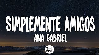 Video thumbnail of "Ana Gabriel - Simplemente amigos (Letra/Lyrics)"