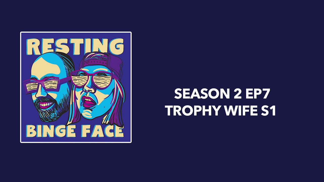 Download RESTING BINGE FACE SEASON 2: EPISODE 7 TROPHY WIFE SEASON 1