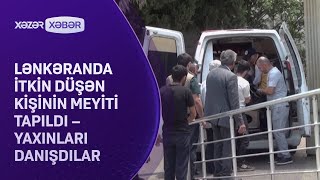 Lənkəranda Itkin Düşən Kişinin Meyidi Tapıldı Yaxınları Danişdilar