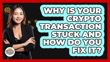 Why Is Your Crypto Transaction Stuck And How Do You Fix It? - CryptoBasics360.com