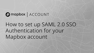 How to set up SAML 2.0 SSO Authentication for your Mapbox account