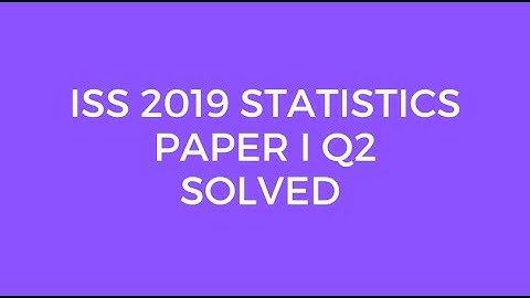 Indian Statistical Service (ISS) 2019 Statistics Paper I Set C Q2 Solved