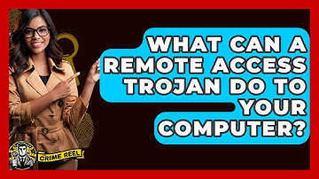 What Can A Remote Access Trojan Do To Your Computer? - The Crime Reel
