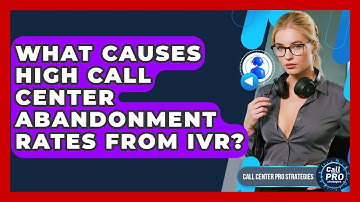What Causes High Call Center Abandonment Rates From IVR? - Call Center Pro Strategies