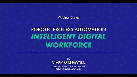 Webinar on Robotic Process Automation  Intelligent Digital  Workforce by Mr. Vivek Malhotra