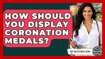 How Should You Display Coronation Medals? - The Collectibles Guide